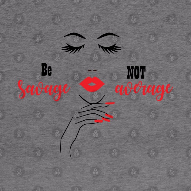 Be Savage Not Average, Black Girl Magic, Black Woman, Black Women by UrbanLifeApparel